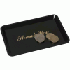 Click here for more details of the Tip Tray Thank You 4.1/2"X6.1/2" Black